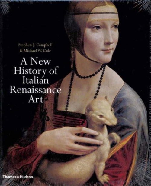 A New History of Italian Renaissance Art. by Stephen J. Campbell, Michael W. Cole