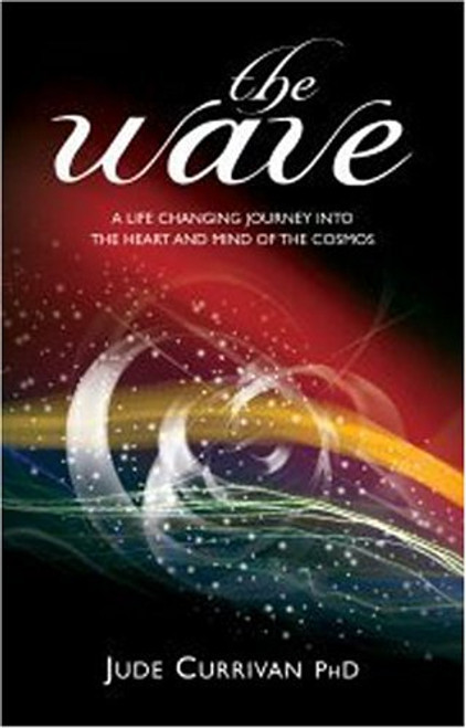 The Wave : A Life Changing Journey into the Heart and Mind of the Cosmos'