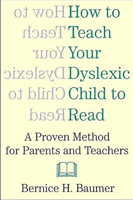 How To Teach Your Dyslexic Child To Read: A Proven Method for Parents and Teachers