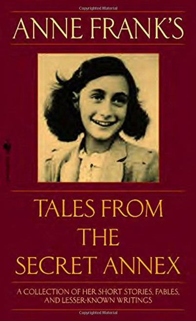 Anne Frank's Tales from the Secret Annex: A Collection of Her Short Stories, Fables, and Lesser-Known Writings, Revised Edition