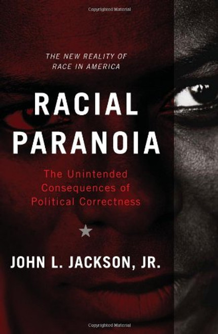 Racial Paranoia: The Unintended Consequences of Political Correctness