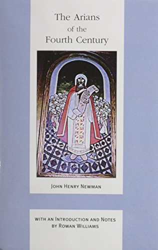 Arians Of The Fourth Century (ND Works of Cardinal Newman)