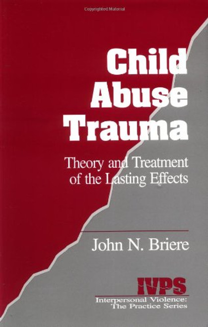 Child Abuse Trauma: Theory and Treatment of the Lasting Effects (Interpersonal Violence:The Practice Series)