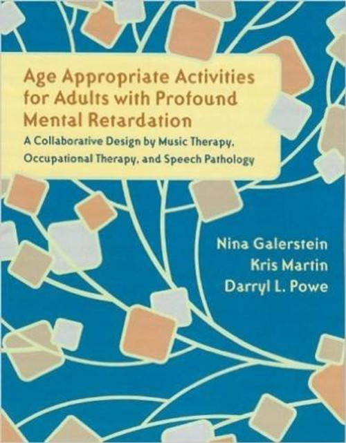 Age Appropriate Activities for Adults with Profound Mental Retardation: A Collaborative Design by Music Therapy, Occupational Therapy and Speech Patho