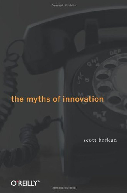 The Myths of Innovation