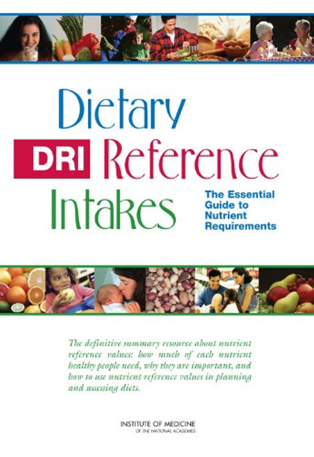 Dietary Reference Intakes: The Essential Guide to Nutrient Requirements