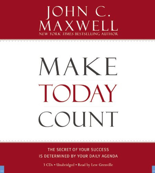 Make Today Count: The Secret of Your Success Is Determined by Your Daily Agenda