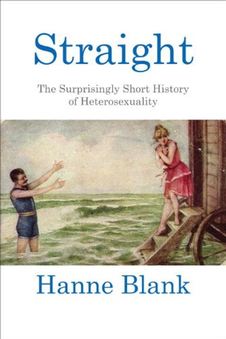 Straight: The Surprisingly Short History of Heterosexuality