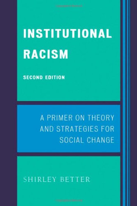Institutional Racism: A Primer on Theory and Strategies for Social Change Institutional Racism: A Primer on Theory and Strategies for Social Change