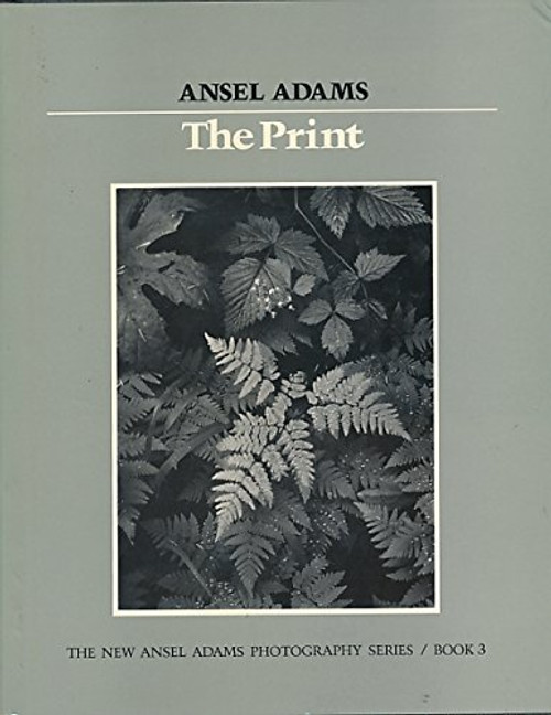 The Print (New Ansel Adams Photography Series, Book 3)