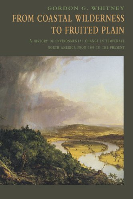 From Coastal Wilderness to Fruited Plain: A History of Environmental Change in Temperate North America from 1500 to the Present (History of Enviromental Change in Temperate North America fr)