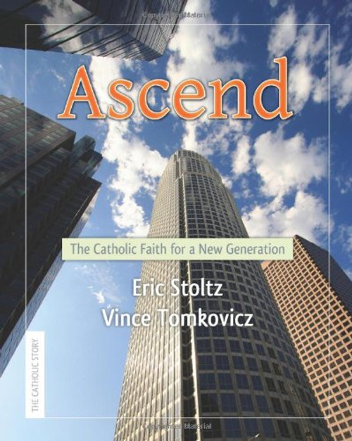 Ascend: The Catholic Faith for a New Generation Ascend: The Catholic Faith for a New Generation