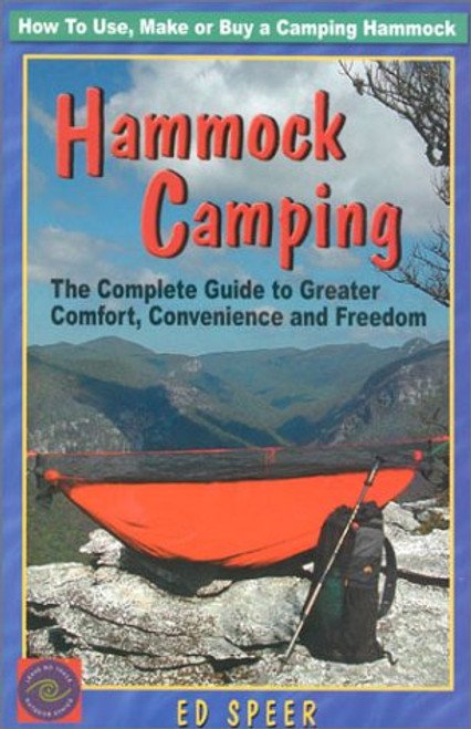 Hammock Camping: The Complete Guide to Greater Comfort, Convenience and Freedom