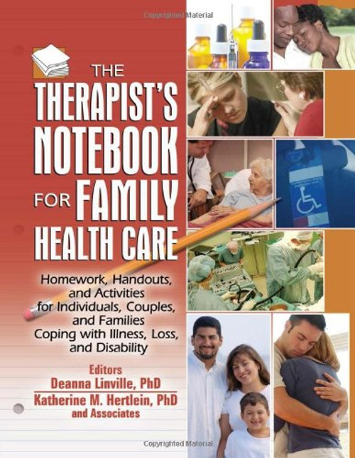 The Therapist's Notebook for Family Health Care: Homework, Handouts, and Activities for Individuals, Couples, and Families Coping with Illness, Loss, ... (Haworth Practical Practice in Mental Health) The Therapist's Notebook for Family Health Care: Homework, Handouts, and Activities for Individuals, Couples, and Families Coping with Illness, Loss, ... (Haworth Practical Practice in Mental Health)