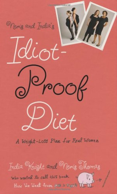 Neris and India's Idiot-Proof Diet: A Weight-Loss Plan for Real Women