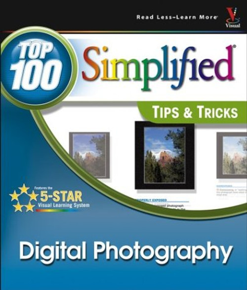 Digital Photography: Top 100 Simplified Tips & Tricks (Toop 100 Simplified Tips & Tricks)