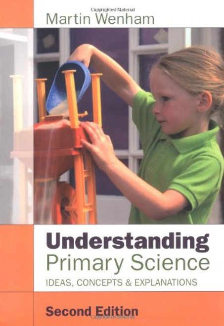 Understanding Primary Science: Ideas, Concepts and Explanations