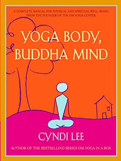 Yoga Body, Buddha Mind: A Complete Manual for Physical and Spiritual Well-Being from the Founder of the Om Yoga Center