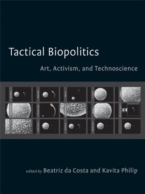 Tactical Biopolitics: Art, Activism, and Technoscience (Leonardo Book Series)