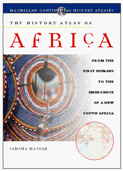 The History Atlas of Africa : From the First Humans to the Emergence of a New South Africa (History Atlas Series)