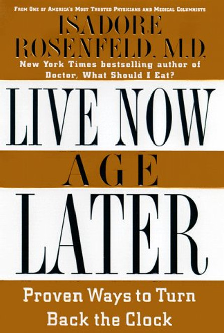 Live Now, Age Later: Proven Ways to Slow Down the Clock