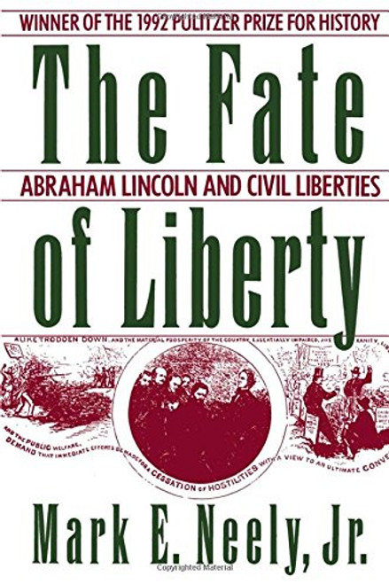 The Fate of Liberty: Abraham Lincoln and Civil Liberties The Fate of Liberty: Abraham Lincoln and Civil Liberties