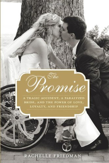 The Promise: A Tragic Accident, a Paralyzed Bride, and the Power of Love, Loyalty, and Friendship