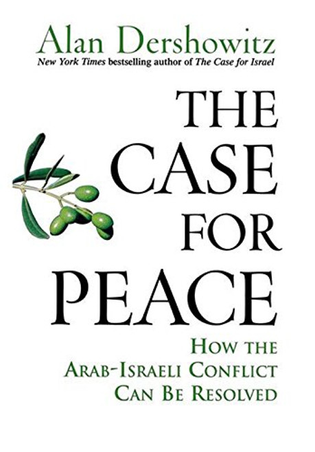 The Case for Peace: How the Arab-Israeli Conflict Can be Resolved The Case for Peace: How the Arab-Israeli Conflict Can be Resolved