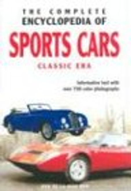 The Complete Encyclopedia Of Sports Cars: Classic Era : Informative Text with over 750 Color Photographs The Complete Encyclopedia Of Sports Cars: Classic Era : Informative Text with over 750 Color Photographs