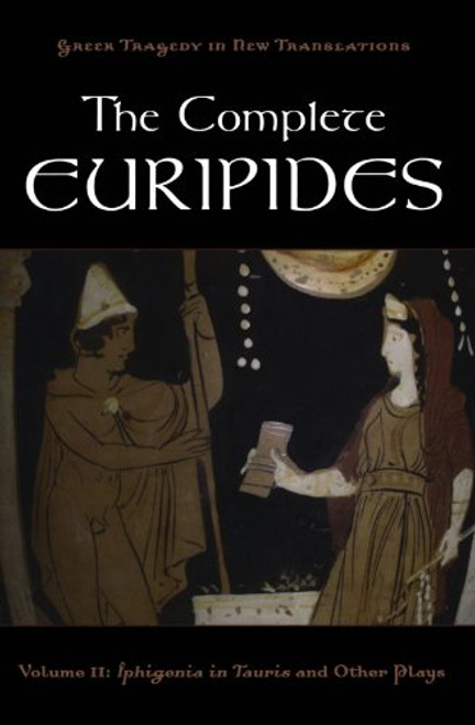2: The Complete Euripides: Volume II: Iphigenia in Tauris and Other Plays (Greek Tragedy in New Translations)