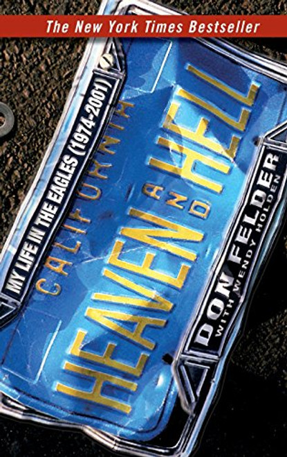 Heaven and Hell: My Life in the Eagles (1974-2001) Heaven and Hell: My Life in the Eagles (1974-2001)