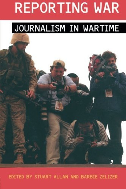 Reporting War: Journalism in Wartime