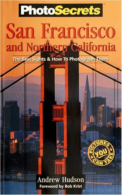 PhotoSecrets San Francisco & Northern California: The Best Sights and How to Photograph Them