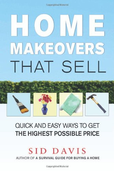 Home Makeovers That Sell: Quick and Easy Ways to Get the Highest Possible Price