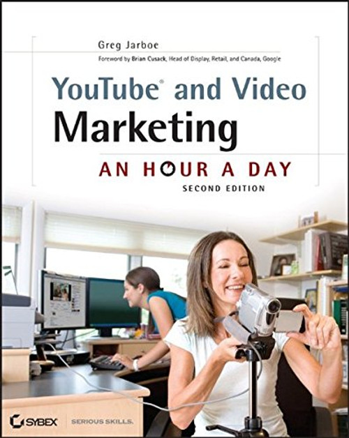 YouTube and Video Marketing: An Hour a Day YouTube and Video Marketing: An Hour a Day