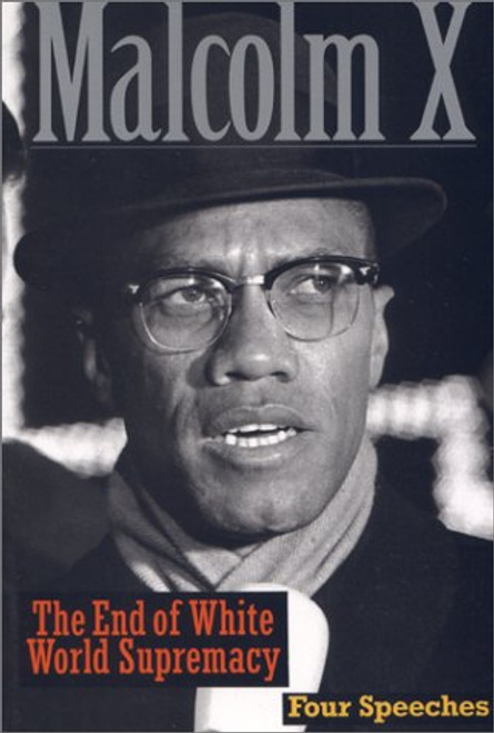 The End of White World Supremacy: Four Speeches By Malcolm X