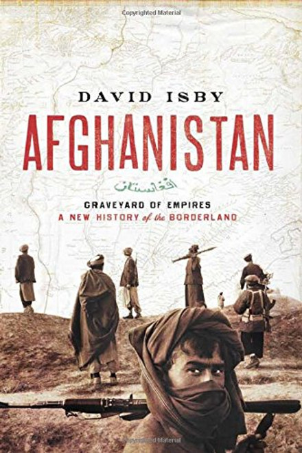 Afghanistan: Graveyard of Empires: A New History of the Borderland