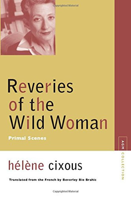 Reveries of the Wild Woman: Primal Scenes (Avant-garde & Modernism Collection)