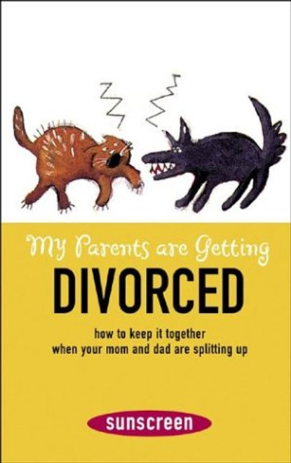 My Parents Are Getting Divorced: How to Keep It Together When Your Mom and Dad Are Splitting Up (A Sunscreen Book)