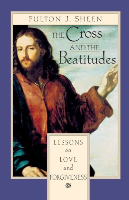 The Cross and the Beatitudes: Lessons on Love and Forgiveness