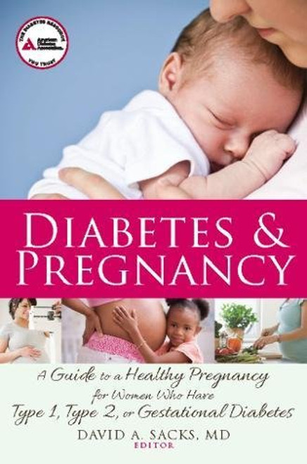 Diabetes and Pregnancy: A Guide to a Healthy Pregnancy for Women with Type 1, Type 2, or Gestational Diabetes Diabetes and Pregnancy: A Guide to a Healthy Pregnancy for Women with Type 1, Type 2, or Gestational Diabetes