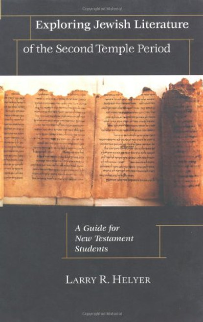 Exploring Jewish Literature of the Second Temple Period: A Guide for New Testament Students (Christian Classics Bible Studies)