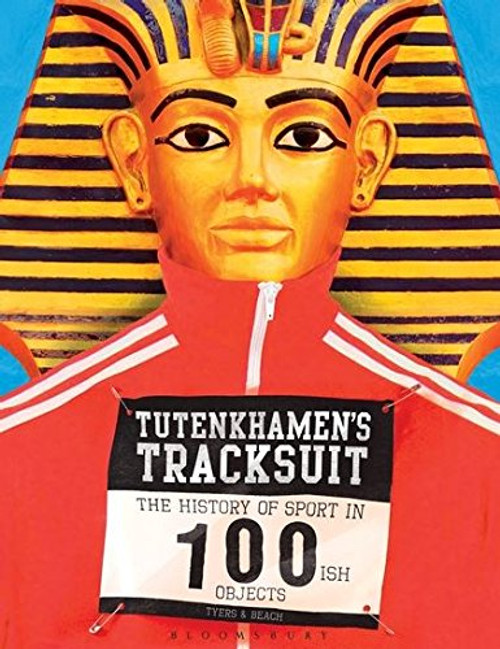 Tutenkhamen's Tracksuit: The History Of Sport In 100ish Objects