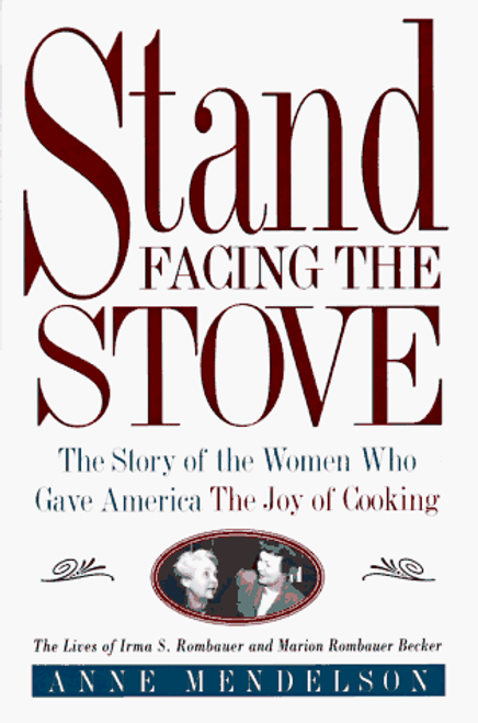 Stand Facing the Stove: The Story of the Women Who Gave America The Joy of Cooking