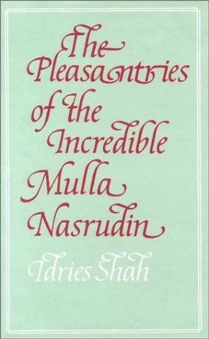 The Pleasantries of the Incredible Mulla Nasrudin The Pleasantries of the Incredible Mulla Nasrudin