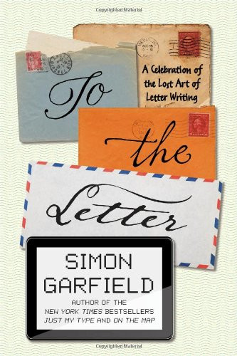 To the Letter: A Celebration of the Lost Art of Letter Writing