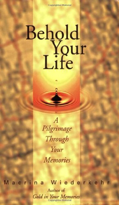 Behold Your Life: A Pilgrimage Through Your Memories
