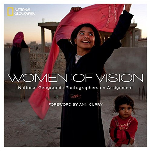 Women of Vision: National Geographic Photographers on Assignment Women of Vision: National Geographic Photographers on Assignment