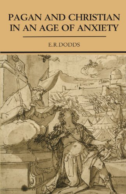 Pagan and Christian in an Age of Anxiety: Some Aspects of Religious Experience from Marcus Aurelius to Constantine (The Wiles Lectures Given at The,)