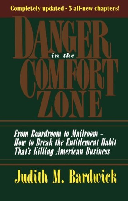 Danger in the Comfort Zone: From Boardroom to Mailroom -- How to Break the Entitlement Habit That's Killing American Business
